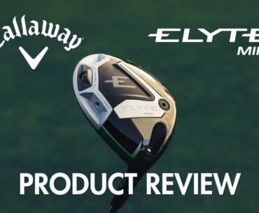 Callaway Elyte Mini Driver Review | Maple Hill Golf
