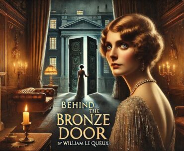 Behind the Bronze Door 🗝️ | A Thrilling Mystery by William Le Queux 🔍