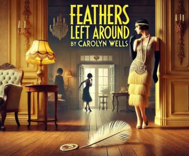 Feathers Left Around by Carolyn Wells 🪶🕵️‍♀️ | A Classic Detective Mystery