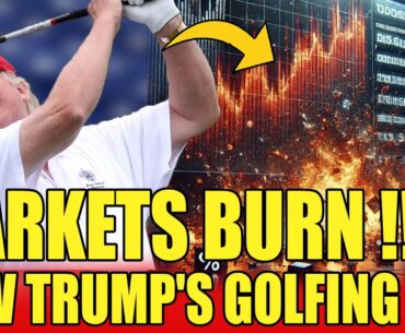 Trump FREAKS OUT and RUNS BACK to Golf as MARKETS BURN