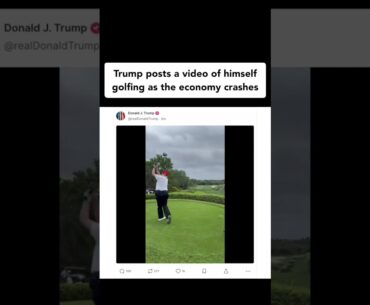 Trump posts video of himself golfing as the economy crashes