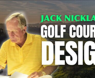 Jack Nicklaus: The Genesis of a Golf Course Design Legend