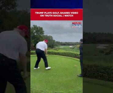 Donald Trump Plays Golf, US President Share Video On His Truth Social Media Account | Watch #shorts