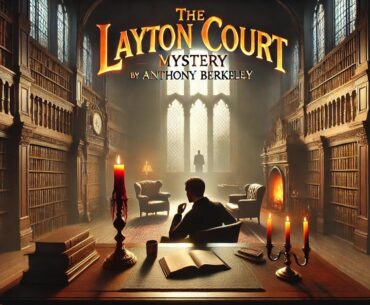 🔍 The Layton Court Mystery by Anthony Berkeley 🕵️‍♂️ | Classic Detective Thriller 💥