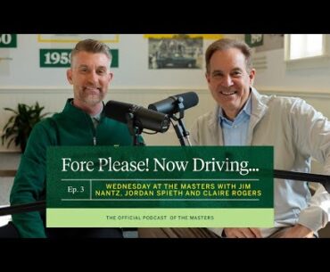 Wednesday at the Masters with Jim Nantz, Jordan Spieth & Claire Rogers | Fore Please! Now Driving...