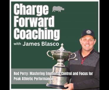 Rod Perry: Mastering Emotional Control and Focus for Peak Athletic Performance