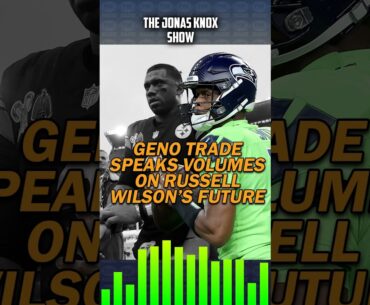 The Geno Smith Trade: A Major Signal for Russell Wilson l JONAS KNOX SHOW