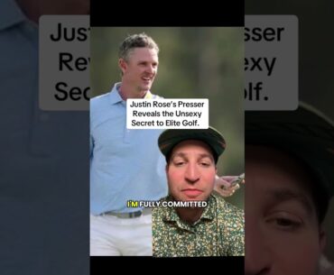 Justin Rose's Presser Reveals the Unsexy Secret to Elite Golf