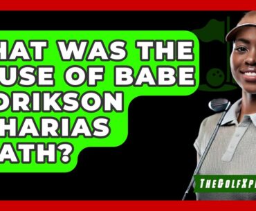 What Was The Cause Of Babe Didrikson Zaharias Death? - The Golf Xpert