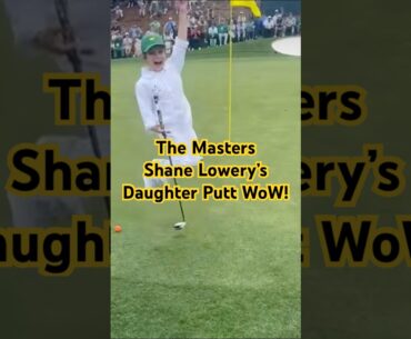 The Masters Shane Lowery’s Daughter Putt WoW! #sports #golf