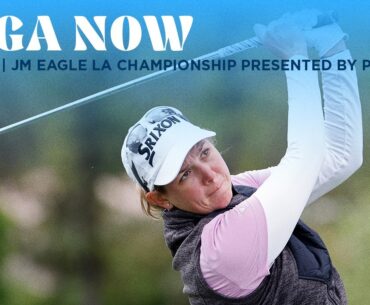 LPGA Now | JM Eagle LA Championship presented by Plastpro Round 1