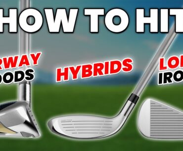 How to hit FAIRWAY WOODS - LONG IRONS - HYBRID GOLF CLUBS