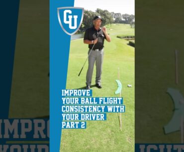 Improve Your Ball Flight Consistency with Your Driver - Part 2