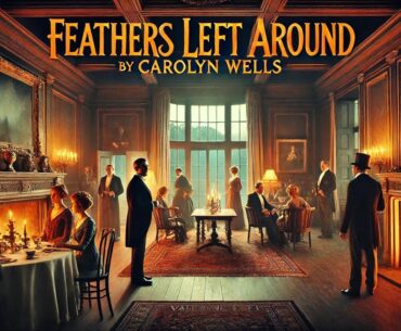 🕊️ Feathers Left Around: A Chilling Mystery by Carolyn Wells 🕵️‍♀️