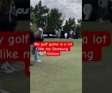 My golf game is a lot like my Samsung Galaxy