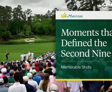 The Moments That Defined the Second Nine | The Masters