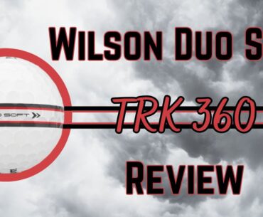 Wilson Duo Soft TRK360 Golf Ball Review | Is There Such a Thing as Too Soft?