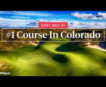 Every Hole At The #1 Course in Colorado, Ballyneal Golf Club | Golf Digest