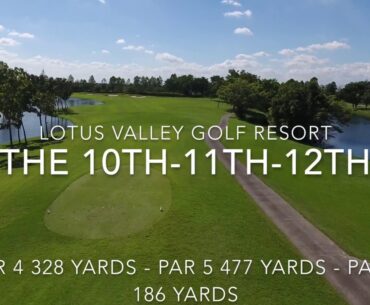 Lotus Valley Golf Resort ~ The 10th - 11th- 12th