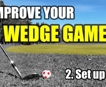 Improve your wedge game, part 2: Set up