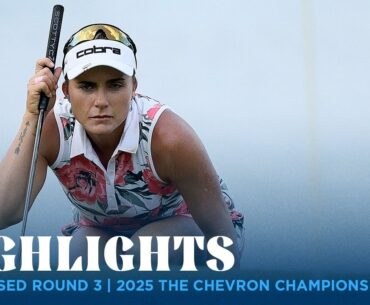 Condensed Round 3 Highlights | 2025 The Chevron Championship