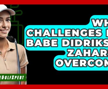 What Challenges Did Babe Didrikson Zaharias Overcome? - The Golf Xpert