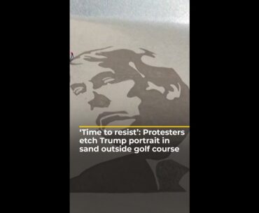 ‘Time to resist’: Protesters etch Trump portrait in sand outside golf course | #ajshorts