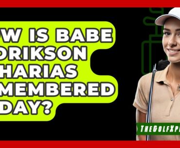 How Is Babe Didrikson Zaharias Remembered Today? - The Golf Xpert