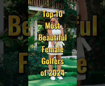 Fairway Beauties: Top 10 Most Beautiful Female Golfers of 2024