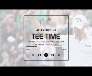 Tee Time aflevering 40: Thomas Detry vertelt over winnen, The Masters en de vragen van onze jeugd