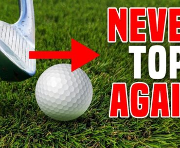 STOP Topping The Golf Ball FOREVER!