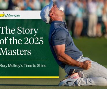 A Look Back at the 2025 Masters | The Story of Rory McIlroy and the 89th Masters Tournament