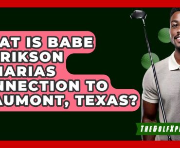 What Is Babe Didrikson Zaharias Connection To Beaumont, Texas? - The Golf Xpert