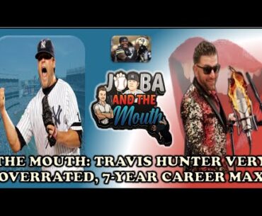 The Mouth: TRAVIS HUNTER very OVERRATED, 7 year career MAX