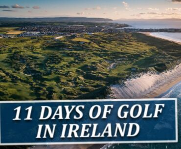 11 Days Of Golf In Ireland-Fairways of Life w Matt Adams Tues April 29