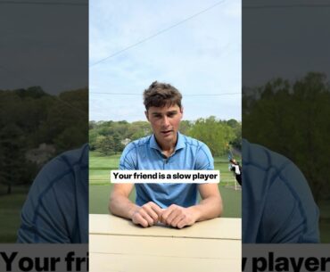 Your Friend is a Slow Golfer