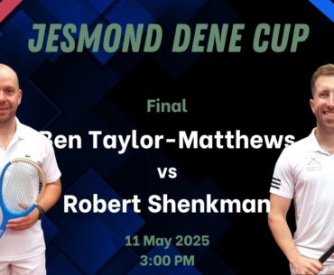 Jesmond Dene Cup 2025 - Final - Ben Taylor-Matthews vs Robert Shenkman