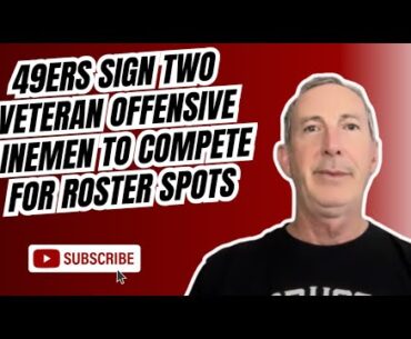 49ers sign two veteran offensive linemen to compete for roster spots
