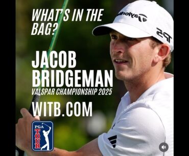 Jacob Bridgeman WITB 2025 (23rd March, 2025) - What's In The Bag?