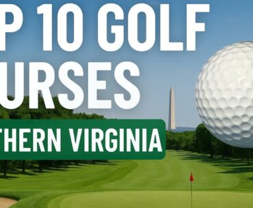 Top 10 Virginia Golf Courses Outside of Washington D.C. (2025)