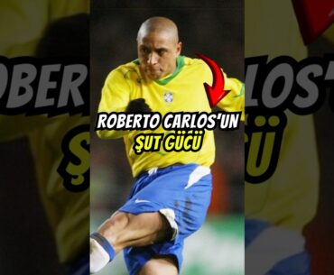 ROBERTO CARLOS’UN ŞUT GÜCÜ