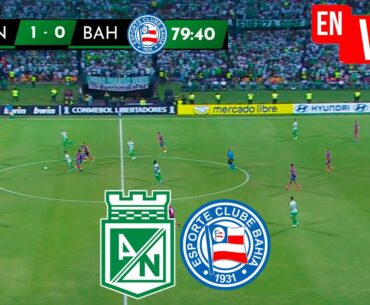 🔴 ATLETICO NACIONAL VS BAHIA PARTIDO DE HOY EN VIVO / COPA LIBERTADORES 2025