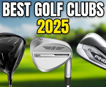 Best Golf Clubs in 2025: Drivers, Irons, Wedges & Full Sets Reviewed