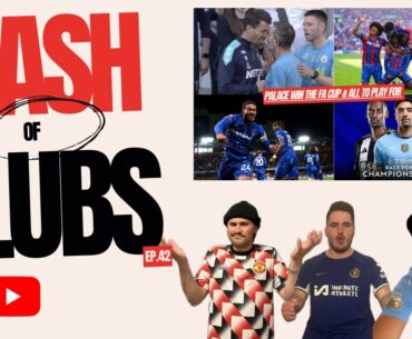 Clash of Clubs [Ep. 42]: Palace Win the FA Cup & CL All to Play For