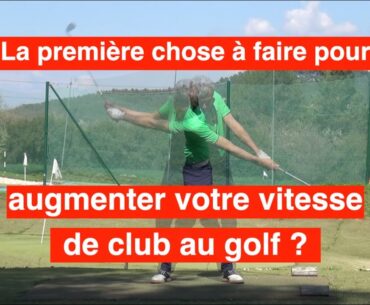 La première chose à faire pour augmenter votre vitesse de club au golf ?