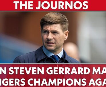 Can Steven Gerrard Make Rangers Champions Again? | THE JOURNOS