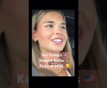 Kai Trump 🇺🇸 Hottest Golfer Picks ⛳️ #golf #kaitrump