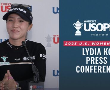 Lydia Ko: 2025 U.S. Women's Open Presented by Ally Press Conference