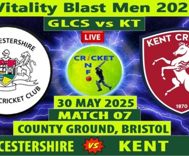 Gloucestershire vs Kent Live | GLO vs KET | 7th Match of Vitality Blast T20 2025 | GLCS vs KT Live