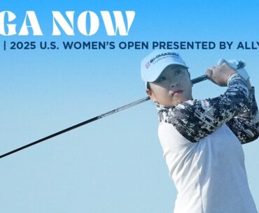 LPGA Now | U.S. Women’s Open presented by Ally Round 2